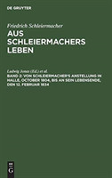 Von Schleiermacher's Anstellung in Halle, October 1804, bis an sein Lebensende, den 12. Februar 1834