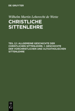 Allgemeine Geschichte Der Christlichen Sittenlehre, 1. Geschichte Der Vorchristlichen Und Altkatholischen Sittenlehre