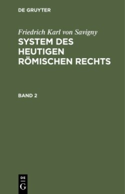 Friedrich Karl von Savigny: System des heutigen römischen Rechts. Band 2