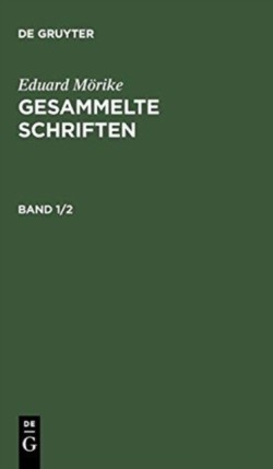 Eduard Mörike: Gesammelte Schriften. Band 1/2