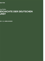 Georg Dehio: Geschichte der deutschen Kunst, Bd. Band 3, 1.2, Abbildungen