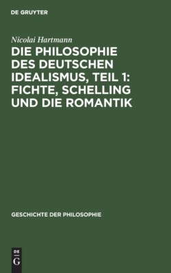 Die Philosophie Des Deutschen Idealismus, Teil 1: Fichte, Schelling Und Die Romantik
