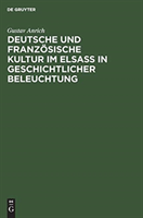 Deutsche und französische Kultur im Elsaß in geschichtlicher Beleuchtung