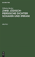 Wilhelm Bacher: Zwei Jüdisch-Persische Dichter Schahin Und Imrani. Hälfte 2