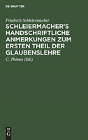 Schleiermacher's Handschriftliche Anmerkungen Zum Ersten Theil Der Glaubenslehre