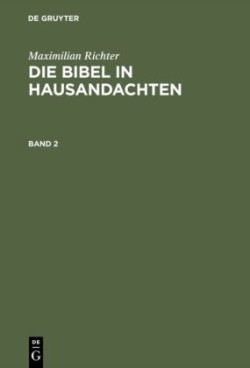 Maximilian Richter: Die Bibel in Hausandachten. Band 2