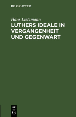 Luthers Ideale in Vergangenheit und Gegenwart