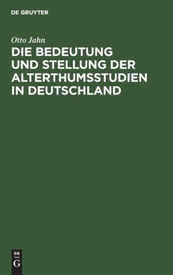 Die Bedeutung Und Stellung Der Alterthumsstudien in Deutschland