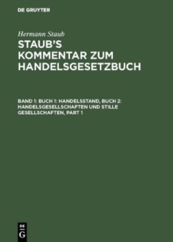 Hermann Staub: Staub's Kommentar zum Handelsgesetzbuch, Bd. 1, Buch 1: Handelsstand, Buch 2: Handelsgesellschaften und stille Gesellschaften