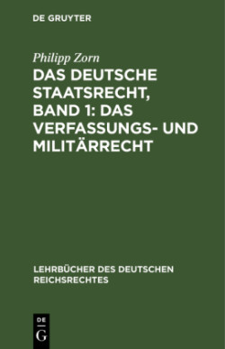 Deutsche Staatsrecht, Band 1: Das Verfassungs- Und Milit�rrecht
