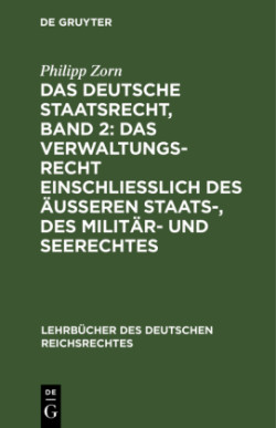 Deutsche Staatsrecht, Band 2: Das Verwaltungsrecht Einschlie�lich Des �u�eren Staats-, Des Milit�r- Und Seerechtes