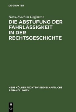 Die Abstufung der Fahrlässigkeit in der Rechtsgeschichte