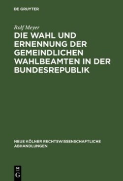 Die Wahl und Ernennung der gemeindlichen Wahlbeamten in der Bundesrepublik