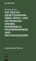 Die Reichsgesetzgebung Über Münz- Und Notenbankwesen, Papiergeld, Prämienpapiere Und Reichsanleihen