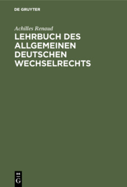 Lehrbuch des allgemeinen deutschen Wechselrechts