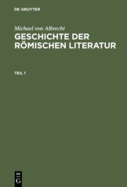 Michael Von Albrecht: Geschichte Der Römischen Literatur. Teil 1