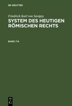 Friedrich Karl von Savigny: System des heutigen römischen Rechts. Band 7-8