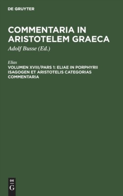 Eliae in Porphyrii Isagogen et Aristotelis Categorias commentaria