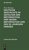 Deutsche Geschichte Im Zeitalter Der Reformation, Der Gegenreformation Und Des 30 Jährigen Krieges