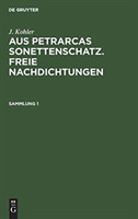 J. Kohler: Aus Petrarcas Sonettenschatz. Freie Nachdichtungen. Sammlung 1