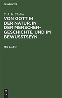 C. A. H. Clodius: Von Gott in Der Natur, in Der Menschengeschichte, Und Im Bewußtseyn. Teil 2, Abt. 1