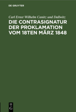 Die Contrasignatur Der Proklamation Vom 18ten M�rz 1848