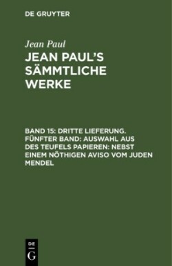 Dritte Lieferung. Fünfter Band: Auswahl aus des Teufels Papieren; nebst einem nöthigen Aviso vom Juden Mendel