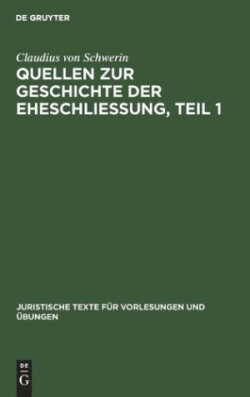 Claudius Schwerin: Quellen Zur Geschichte Der Eheschliessung. Teil 1