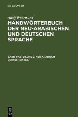 Adolf Wahrmund: Handwörterbuch der neu-arabischen und deutschen Sprache, Bd. Band 1/Abteilung 2, Neu-arabisch - deutscher Teil