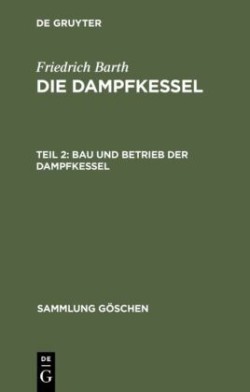 Dampfkessel, Teil 2, Bau und Betrieb der Dampfkessel