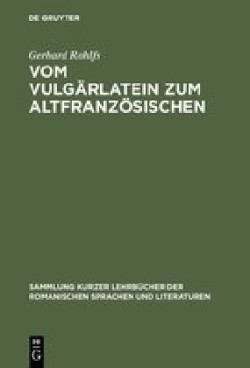 Vom Vulgärlatein Zum Altfranzösischen Einfuhrung in Das Studium Der Altfranzoesischen Sprache