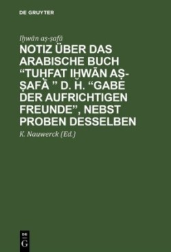 Notiz �ber das arabische Buch "Tuḥfat iḫwān aṣ-ṣafā " d. h. "Gabe der aufrichtigen Freunde", nebst Proben desselben