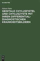 Genitale Chylusfistel und Chyluszyste mit ihren differentialdiagnostischen Krankheitsbildern