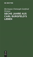 Sechs Jahre aus Carl Burgfeld's Leben