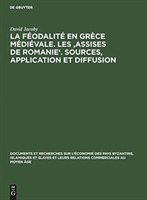 La Féodalité En Grèce Médiévale. Les 'Assises de Romanie'. Sources, Application Et Diffusion