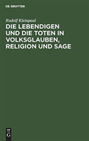 Die Lebendigen Und Die Toten in Volksglauben, Religion Und Sage