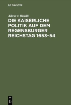 kaiserliche Politik auf dem Regensburger Reichstag 1653-54