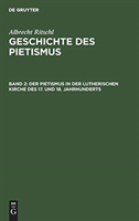 Der Pietismus in Der Lutherischen Kirche Des 17. Und 18. Jahrhunderts
