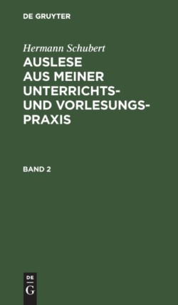 Hermann Schubert: Auslese Aus Meiner Unterrichts- Und Vorlesungspraxis. Band 2
