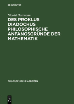 Des Proklus Diadochus Philosophische Anfangsgr�nde Der Mathematik
