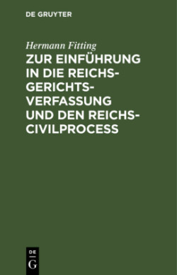 Zur Einführung in Die Reichs-Gerichtsverfassung Und Den Reichs-Civilproceß