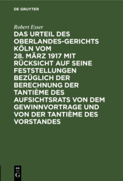 Das Urteil Des Oberlandesgerichts K�ln Vom 28. M�rz 1917 Mit R�cksicht Auf Seine Feststellungen Bez�glich Der Berechnung Der Tanti�me Des Aufsichtsrats Von Dem Gewinnvortrage Und Von Der Tanti�me Des Vorstandes