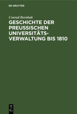 Geschichte Der Preussischen Universit�tsverwaltung Bis 1810