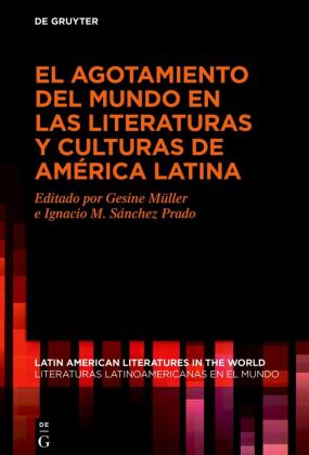 World Exhaustion in Latin American Literatures and Cultures / El agotamiento del mundo en las literaturas y culturas de América Latina