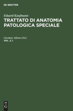 Eduard Kaufmann: Trattato Di Anatomia Patologica Speciale. Vol. 3, 1