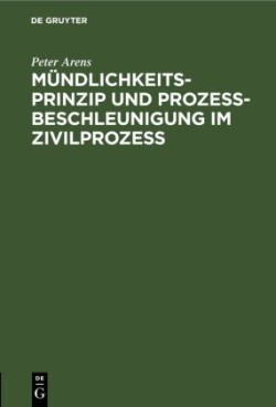 Mündlichkeitsprinzip Und Prozeßbeschleunigung Im Zivilprozeß