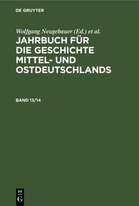 Jahrbuch Für Die Geschichte Mittel- Und Ostdeutschlands. Band 13/14