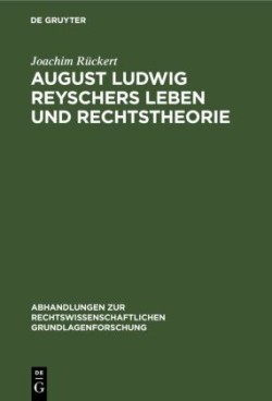 August Ludwig Reyschers Leben Und Rechtstheorie