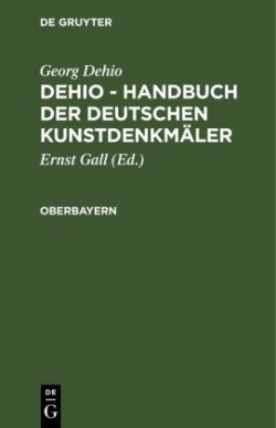 Georg Dehio: Dehio - Handbuch der deutschen Kunstdenkmäler, Oberbayern