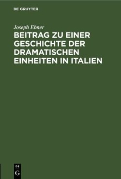 Beitrag Zu Einer Geschichte Der Dramatischen Einheiten in Italien